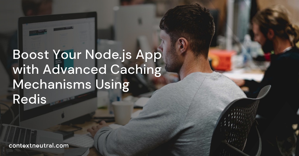Boost Your Node.js App with Advanced Caching Mechanisms Using Redis