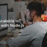 Building Scalable IoT Solutions with Node.js Building Scalable IoT Solutions with Node.js
