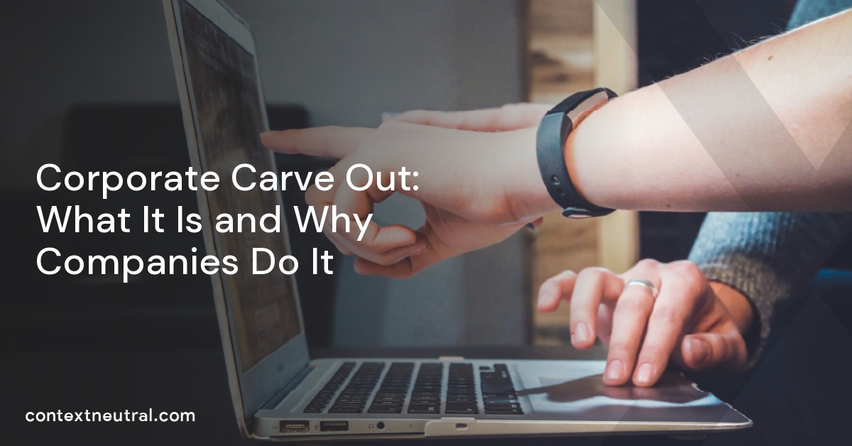 Corporate Carve Out: What It Is and Why Companies Do It