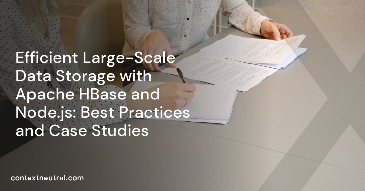 Efficient Large-Scale Data Storage with Apache HBase and Node.js: Best Practices and Case Studies