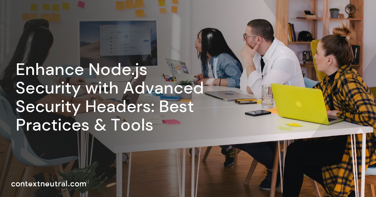 Enhance Node.js Security with Advanced Security Headers: Best Practices & Tools