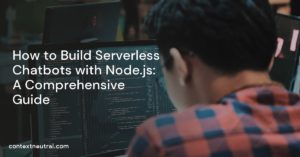 How to Build Serverless Chatbots with Node.js: A Comprehensive Guide