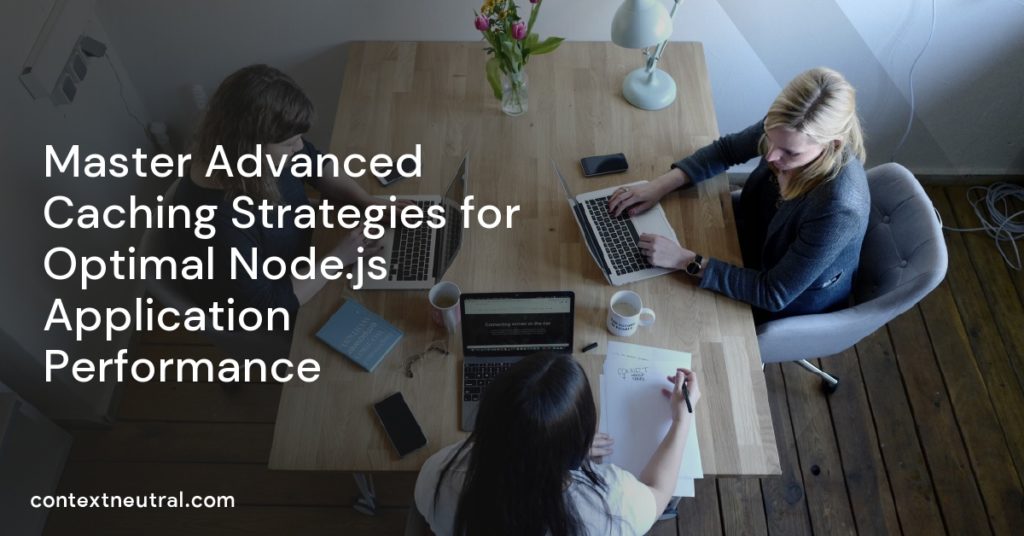 Master Advanced Caching Strategies for Optimal Node.js Application ...