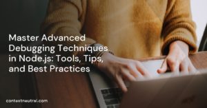Master Advanced Debugging Techniques in Node.js: Tools, Tips, and Best Practices
