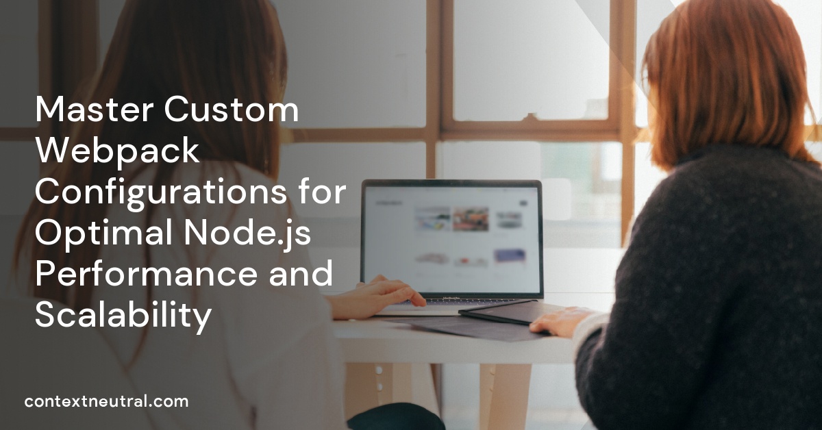 Master Custom Webpack Configurations for Optimal Node.js Performance and Scalability