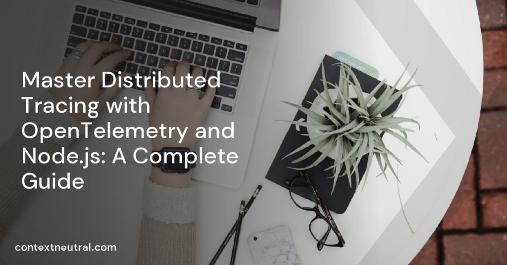 Master Distributed Tracing with OpenTelemetry and Node.js: A Complete ...