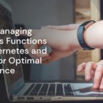 Master Managing Serverless Functions with Kubernetes and Node.js for Optimal Performance Master Managing Serverless Functions with Kubernetes and Node.js for Optimal Performance
