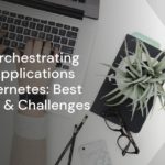 Master Orchestrating Node.js Applications with Kubernetes: Best Practices & Challenges Master Orchestrating Node.js Applications with Kubernetes: Best Practices & Challenges