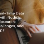 Master Real-Time Data Analysis with Node.js and Elasticsearch: Setup, Challenges, and Scaling Tips