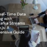 Master Real-Time Data Processing with Apache Kafka Streams and Node.js: A Comprehensive Guide