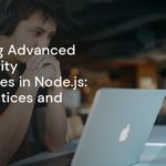 Mastering Advanced API Security Techniques in Node.js: Best Practices and Tools Mastering Advanced API Security Techniques in Node.js: Best Practices and Tools