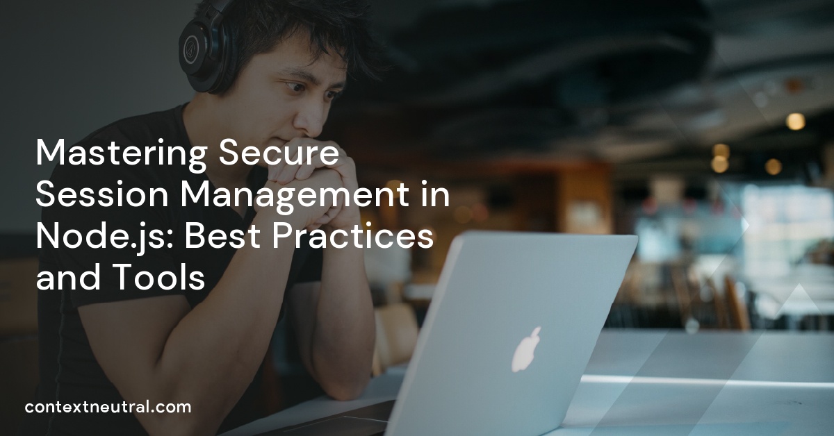 Mastering Secure Session Management in Node.js: Best Practices and Tools