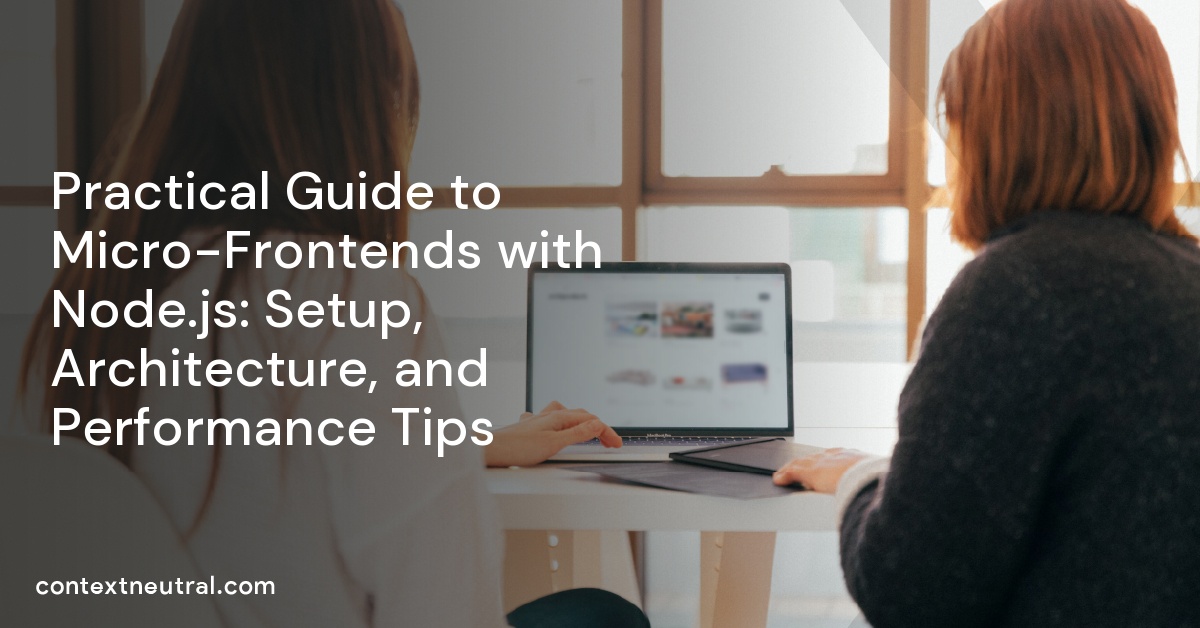Practical Guide to Micro-Frontends with Node.js: Setup, Architecture, and Performance Tips