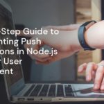 Step-by-Step Guide to Implementing Push Notifications in Node.js for Better User Engagement Step-by-Step Guide to Implementing Push Notifications in Node.js for Better User Engagement