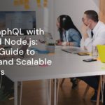 Using GraphQL with Relay and Node.js: Ultimate Guide to Efficient and Scalable Web Apps