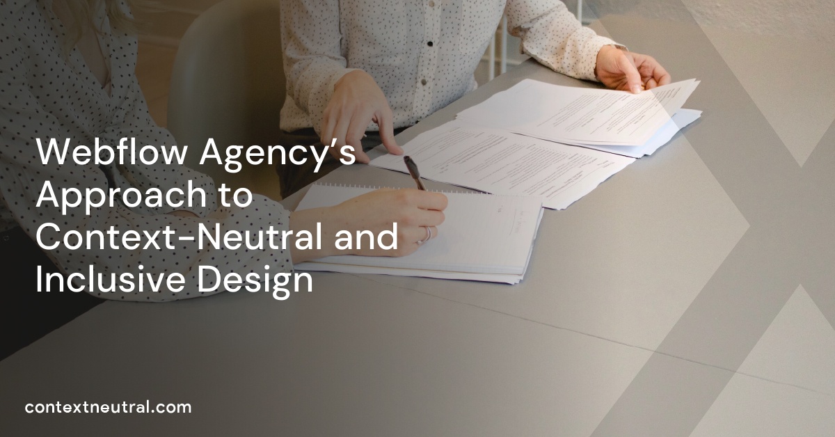 Webflow Agency’s Approach to Context-Neutral and Inclusive Design