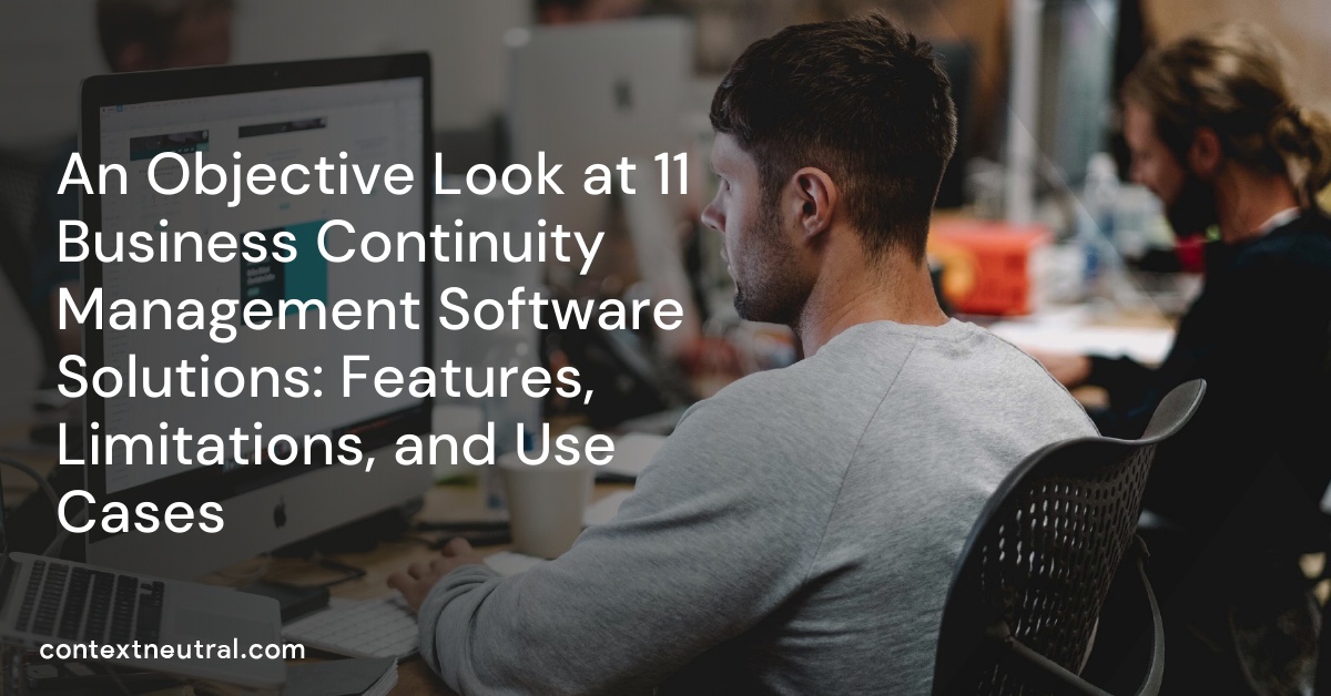 An Objective Look at 11 Business Continuity Management Software Solutions: Features, Limitations, and Use Cases