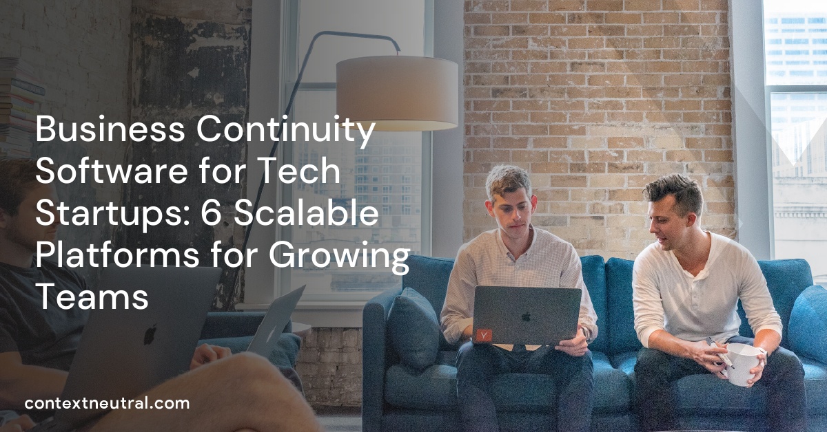 Business Continuity Software for Tech Startups: 6 Scalable Platforms for Growing Teams